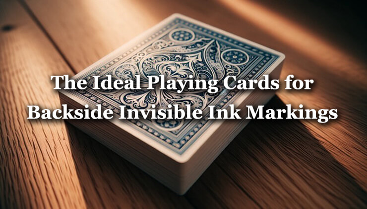 The Ideal Playing Cards for Backside Invisible Ink Markings feature image